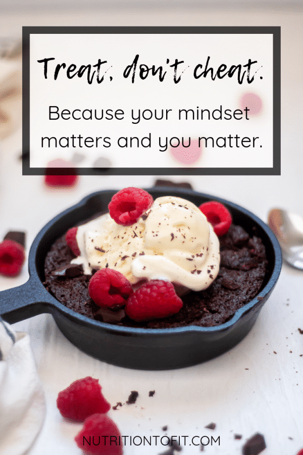 Image of a skillet brownie with raspberries and ice cream with text that reads "Treat, don't cheat. Because your mindset matters and you matter."