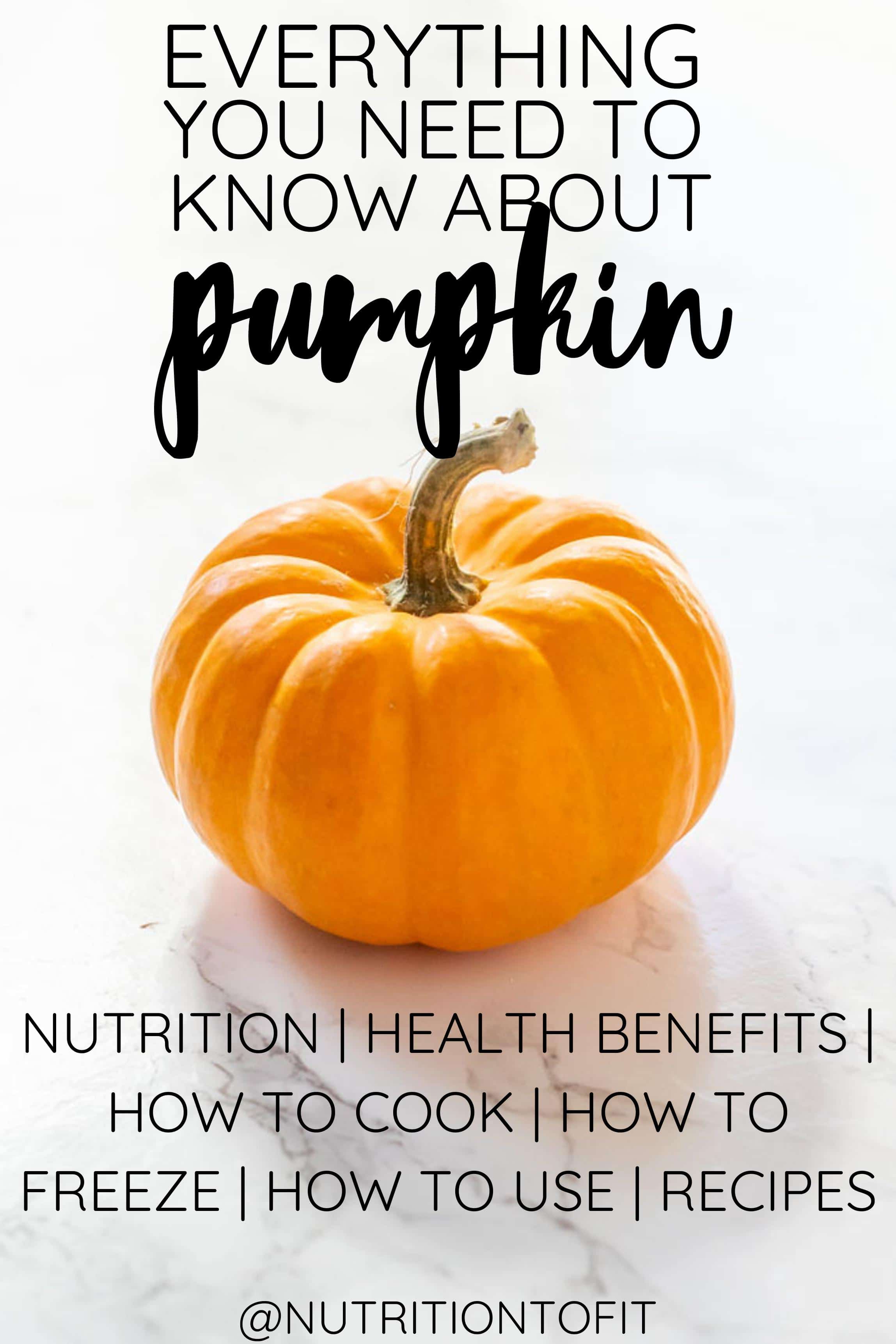 white image with a mini pumpkin with text that says "everything you need to know about pumpkin: nutrition, health benefits, how to cook, how to freezer, how to use, recipes