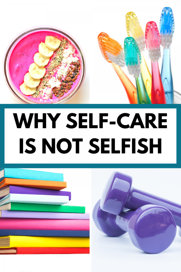 Collage image of a smoothie bowl, toothbrushes, books, and dumbbells with text, "why self-care is not selfish"