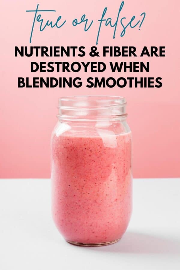 pink smoothie with text overlay that says, "true or false: nutrients and fiber are destroyed when blending smoothies"