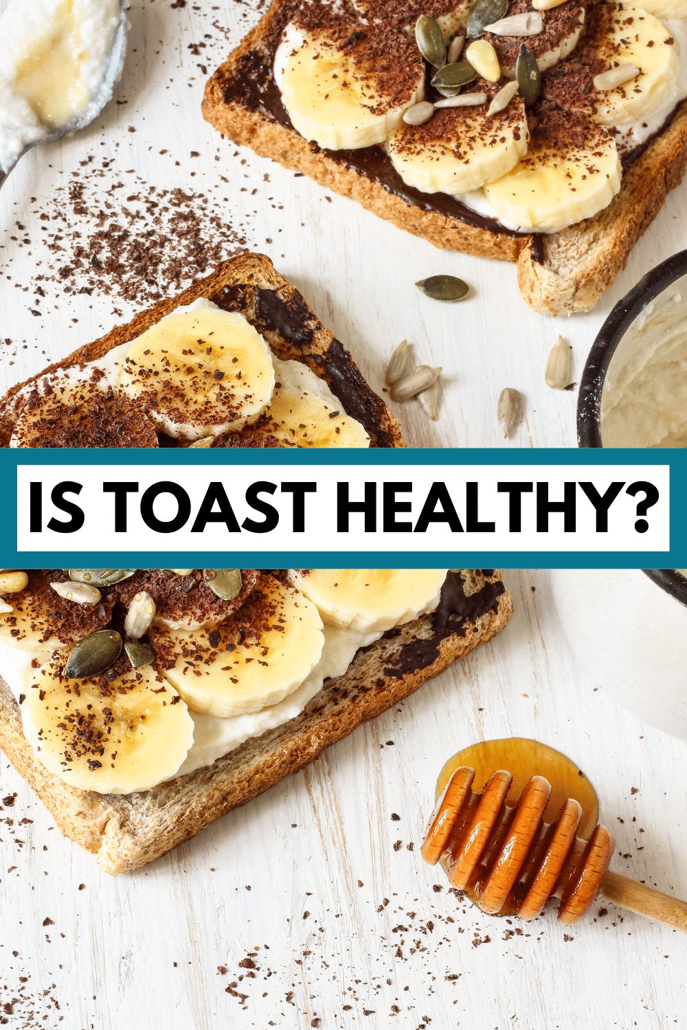 toast topped with banana slices and seeds with text overlay: "is toast healthy?"