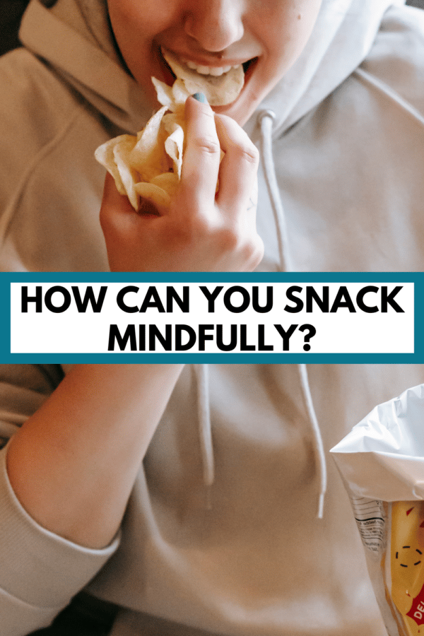 lady eating from a bag of chips with text "how can you snack mindfully?"