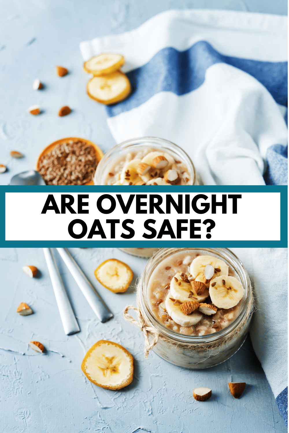 jars of banana almond overnight oats with text overlay, "are overnight oats safe?"