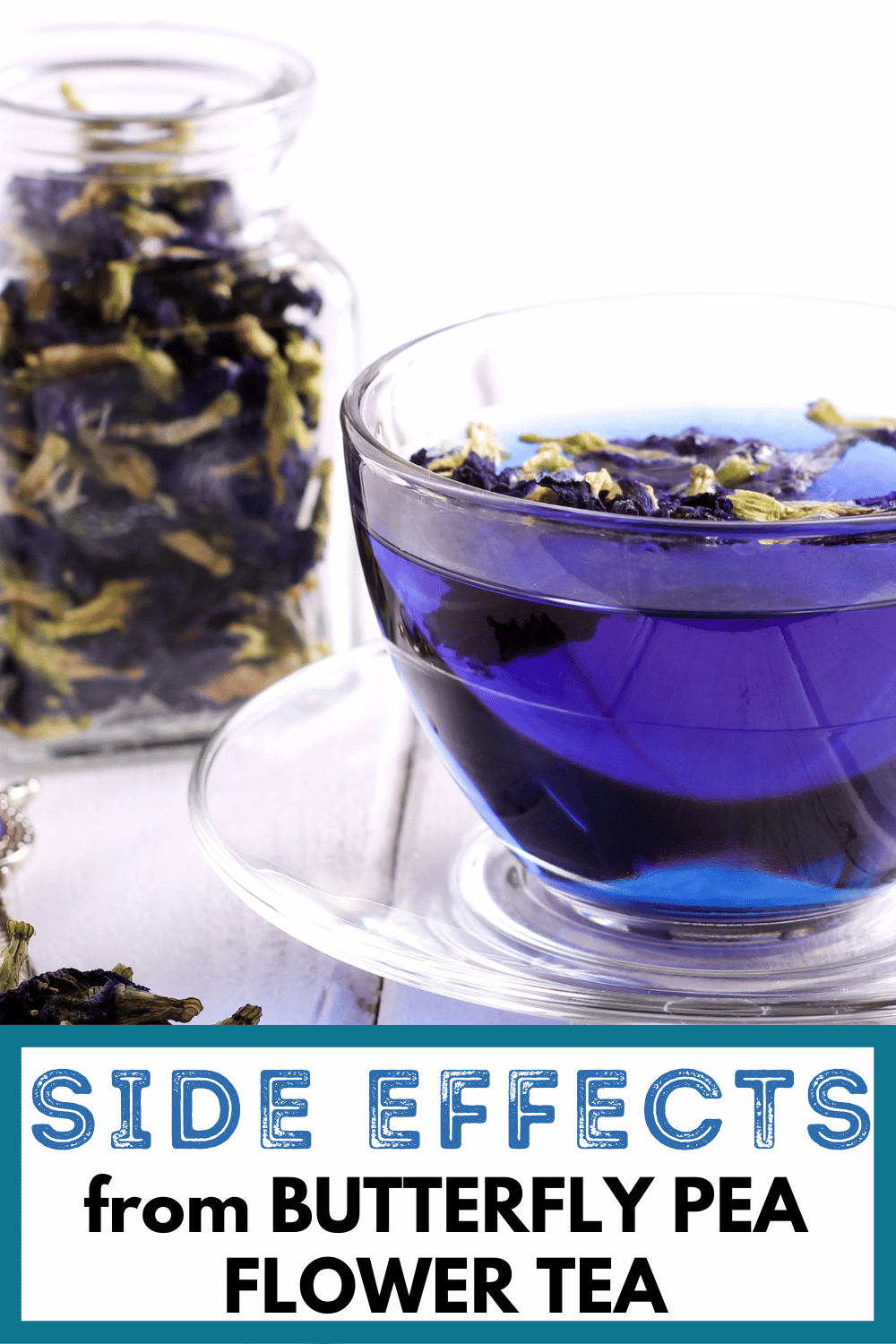 vibrant blue tea with blue butterfly pea flowers with text, "side effects from butterfly pea flower tea"